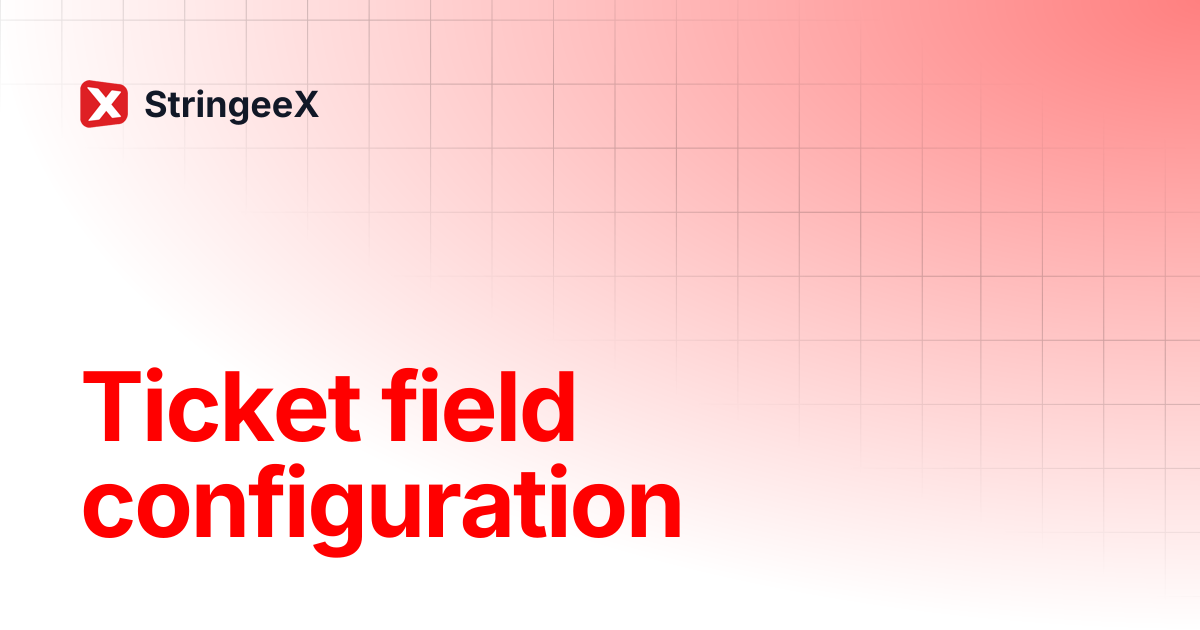 Ticket field configuration | English | StringeeX