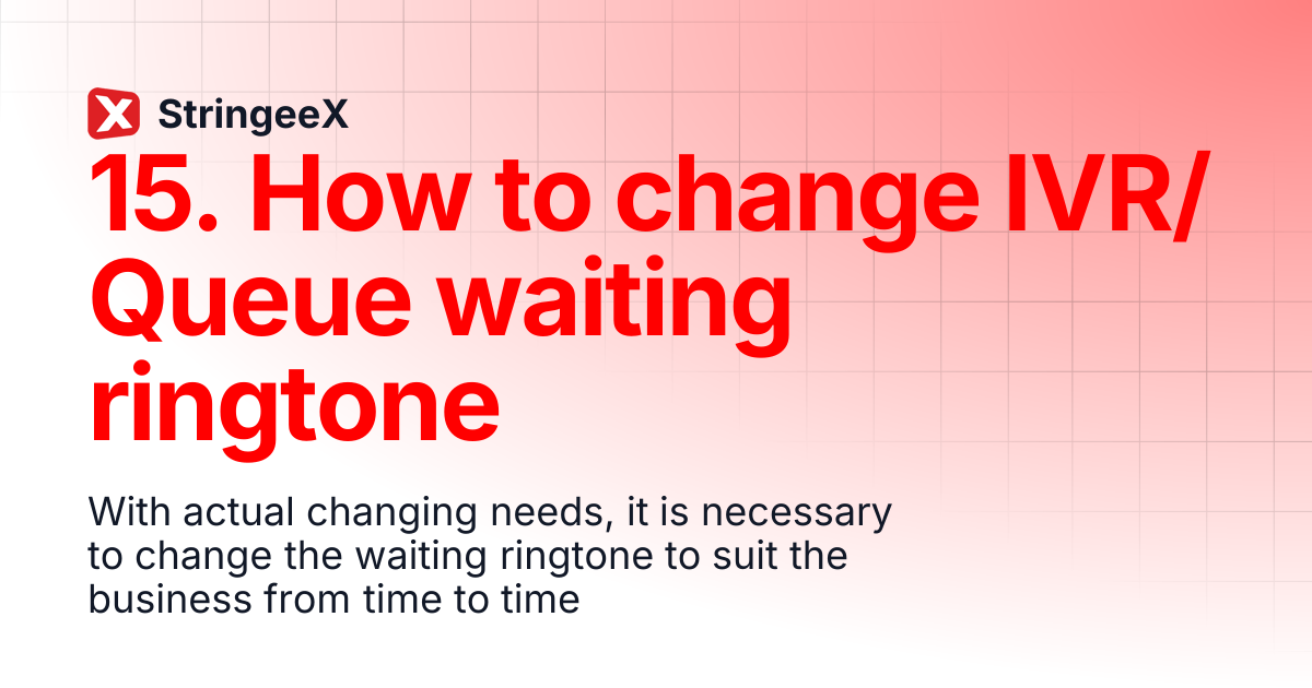 15. How to change IVR/Queue waiting ringtone | English | StringeeX