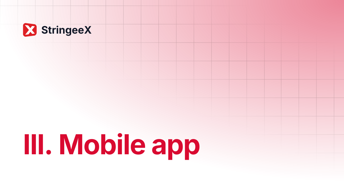 III. Mobile app | StringeeX